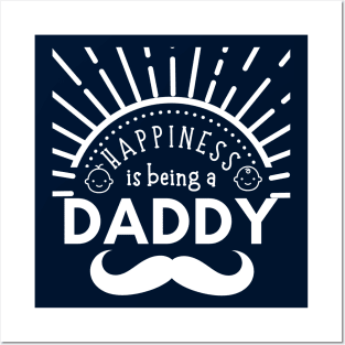 Happiness is being a daddy - Father's Day Posters and Art